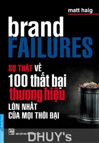 Brand Failures - Sự Thật Về 100 Thất Bại Thương Hiệu Lớn Nhất Mọi Thời Đại
